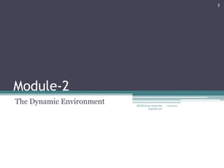 Module-2
The Dynamic Environment 7/9/2014
1
BGSIT,kiran.shetty763
@gmail.com
 