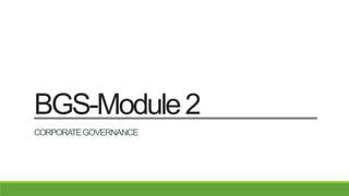 BGS-Module2
CORPORATEGOVERNANCE
 