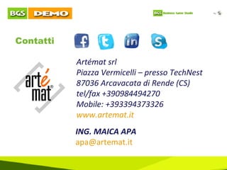 Contatti Artémat srl Piazza Vermicelli – presso TechNest  87036 Arcavacata di Rende (CS) tel/fax +390984494270 Mobile: +393394373326 www.artemat.it ING. MAICA APA   [email_address] 