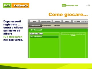 Come giocare… Dopo esserti registrato …. entra e clicca  sul Menù ad  albero  ICT Research  nel box verde. 