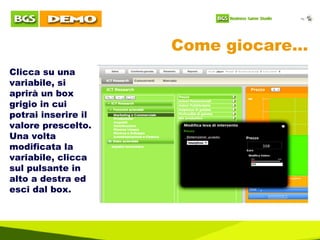 Come giocare… Clicca su una variabile, si aprirà un box grigio in cui potrai inserire il valore prescelto.  Una volta modificata la variabile, clicca sul pulsante in alto a destra ed esci dal box.  