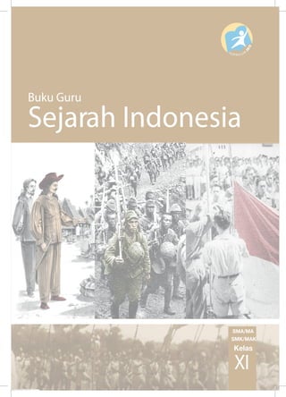 SMA/MA 
SMK/MAK 
Buku Guru 
Sejarah Indonesia 
Kelas 
XI 
Buku Guru Sejarah Indonesia Kelas X I SMA/MA/SMK/MAK 
 