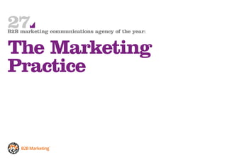 27B2B marketing communications agency of the year:
The Marketing
Practice
 