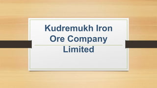 Kudremukh Iron 
Ore Company 
Limited 
 