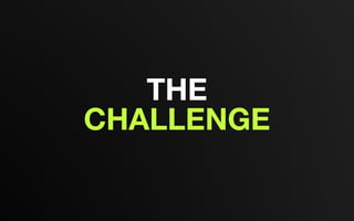 THE
CHALLENGE
 