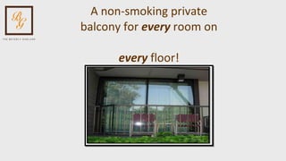A non-smoking private balcony for  every  room on  every   floor! 