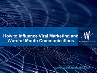 How to Influence Viral Marketing and Word of Mouth Communications Bill Balderaz Webbed Marketing www.webbedmarketing.com @bbalderaz 
