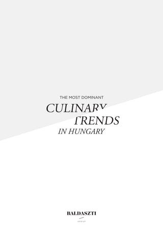 THE MOST DOMINANT
CULINARY
TRENDS
IN HUNGARY
 