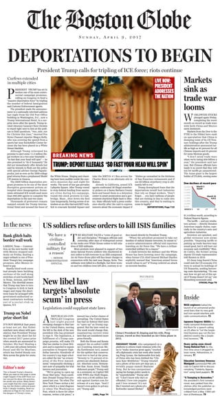 Bank glitch halts 
border wall work
abcdeS u n d a y ,   A p r i l   9 ,   2 0 1 7
W
ORLDWIDE STOCKS
plunged again Friday,
completing the worst
month on record as trade wars 
with both China and Mexico 
seem imminent. 
Markets from the Dow to the
FTSE to the Nikkei have sunk 
on speculation that China is 
dumping some of its US Trea­
sury holdings after the Trump 
administration announced tar­
iffs as high as 45 percent for all 
Chinese imports and 35 percent
for some Mexican goods.
“I don’t mind trade wars
when we’re losing $58 billion a 
year,” the president said last 
year. But Chinese officials have 
made it no secret that they will 
not let tariffs go unanswered. 
The Asian giant is the largest 
holder of US debt, owning some
$1.4 trillion worth, according to
Federal Reserve figures.
The tariffs — and any retalia­
tory actions — directly threaten 
American supply chains, espe­
cially in the country’s auto and 
agriculture industries. 
Investors are spooked, and
global recession now seems 
possible. “Imposing tariffs or 
putting up trade barriers may 
sound good, but it will hurt our 
economy and credibility,” Wen­
dy Cutler, the former acting 
deputy US trade representative 
told Reuters in 2016.
It’s been long feared China
could sink the US economy if it 
were to unload its holdings of 
US Treasuries, sending borrow­
ing costs skyrocketing. “No one 
sees how we get out of this spi­
ral if Trump doesn’t let up,” one 
Bloomberg economist said.
STOCKS, Page T8
A
 REPUBLICAN­CON­
TROLLED Congress
l a s t  n i g h t  p a s s e d
sweeping changes to libel law 
in the United States, moving 
the bill to the desk of the new 
president who has promised 
to sign it. The legislation, a 
fulfillment of a Trump cam­
paign promise, will make US 
libel law similar to Great Brit­
ain’s and is expected to expose 
journalists to frequent high­
dollar lawsuits. Hundreds of 
the country’s top legal schol­
ars called the law “an eviscer­
ation of the First Amend­
ment,” temporarily eliciting a 
rare note of sympathy for trial 
lawyers and journalists.
“We’re going to open up
those libel laws,” then­candi­
date Donald Trump first pro­
posed last year. “So when The 
New York Times writes a hit 
piece which is a total disgrace 
or when The Washington 
Post, which is there for other 
reasons, writes a hit piece,” a 
lawsuit has a better chance of 
prevailing. The United States 
has had no federal libel laws 
to “open up” as Trump sug­
gested. But the laws voted on 
this week would change that, 
supplanting current state 
laws that are considered more 
press­friendly.
Both the House and Senate
support the so­called LAME 
Act [Limiting American Me­
dia Entitlement Act], named 
for the epithet that conserva­
tives love to hurl at the press. 
“Seventy to 75 percent of re­
porters are absolutely dishon­
est. Absolute scum. Remem­
ber that. Scum. Scum. Totally 
dishonest people,” Trump said 
in a ceremony on Capitol Hill 
with WWE star Hulk Hogan, 
who won a $140 million law­
suit against Gawker.com for 
release of a sex tape. “And I 
haven’t even gotten to privacy 
yet,” Trump said. 
LIBEL, Page T4
New libel law 
targets ‘absolute 
scum’ in press
Legislation could supplant state laws
P
RESIDENT  TRUMP has set in
motion one of his most contro­
versial campaign promises,
calling on Congress to fund a
“massive deportation force” by tripling 
the number of federal Immigration 
and Customs Enforcement agents. 
The president made the announce­
ment in a nationally televised address 
last night from the Old Post Office 
building in Washington, D.C., now a 
Trump International Hotel. In a sur­
prise move after the speech, Trump in­
vited Attorney General Chris Christie 
to stand right next to him at the podi­
um to field questions. “#no_side_eye 
for Christie this time,” tweeted Fox 
News Channel reporter Megyn Kelly, 
who was covering the speech from a 
sports bar near Rockefeller Center be­
cause she has been placed on a White 
House blacklist. 
Although Trump reiterated his
promise to eject some 11.3 million ille­
gal workers on a two­year timetable — 
“so fast that your head will spin” — he 
also promised to “do it humanely.” He 
did not immediately offer details but 
said he intends to flesh out the policy 
with special adviser George Papado­
poulos, just as soon as the 2009 college
grad returns from a preplanned Model 
UN session in Geneva.
The $400 billion deportation pro­
gram promises to be one of the most 
disruptive government actions at­
tempted since desegregation. Econo­
mists estimated ICE would need more 
than 900,000 agents to complete the 
deportations in the next two years. 
Thousands of protesters remain
camped outside the Trump Interna­
tional Hotel and around the fence of 
the White House. Singing and chant­
ing have been audible inside the exec­
utive mansion day and night for 
weeks. The scent of tear gas pervades 
Lafayette Square. After Trump vowed 
to strip federal funding from sanctu­
ary cities during his campaign, 
round­the­clock protests in Cam­
bridge, Mass., shut down the Red 
Line temporarily, forcing scores of at­
tendees at an elite Harvard/MIT tech­
fest to evacuate Kendall Square and 
take the MBTA’s #1 Bus across the 
Charles River to an alternate site in 
Boston.
Already in California, armed ICE
agents confronted 30 illegal strawber­
ry pickers on a Santa Barbara County
farm and bused them to a detention 
center to await prosecution and a gov­
ernment­chartered flight back to Mex­
ico. State officials held a press confer­
ence shortly after the raid to express 
concern about the economic impact if 
“dishes go unwashed in the kitchens 
of San Francisco restaurants and if 
our $3 billion strawberry crop is ulti­
mately left to rot.”
Trump downplayed fears that the
deportations would hurt industries 
that rely on illegal workers. “Don’t 
forget. . . you have millions of people 
that are waiting in line to come into 
this country, and they’re waiting to 
come in legally.” 
DEPORTATIONS, Page T10
DEPORTATIONS TO BEGIN
President Trump calls for tripling of ICE force; riots continue
Markets 
sink as 
trade war 
looms
IT’S NOT MIDDLE East peace, 
at least not yet. But Nobel­
watchers were abuzz with spec­
ulation that President Trump 
might be on the short list for 
the coveted 2017 peace prize 
when awards are announced in 
October. His feat? Healing a 
1,385­year­old schism between 
Sunni and Shi’ite Muslims, 
which has fueled bloody con­
flicts across the globe for centu­
ries. 
Trump on Nobel 
prize short list
Curfews extended
in multiple cities
Dow declines at record pace
16,000
15,000
14,000
13,000
12,000
11,000
10,000
9,000
MARCH 3 10 17 24
March 3
16,520
March 24
9,912
LAREDO, Texas — Construc­
tion on the new border wall 
with Mexico stopped sud­
denly on Friday, dealing a 
major setback to one of Pres­
ident Trump’s key campaign 
promises, after Mexico re­
fused to pay.
Hastily hired work crews
had already been building 
sections of the wall along 
stretches of arid borderland 
in Texas, Arizona, and New 
Mexico. The shortfall means 
that Trump may have to turn 
to Congress to kick in back 
wages and repay the short­
term loans he arranged with 
government­authorized ce­
ment contractors working 
o u t  o f  a  s o c i a l  c l u b  i n 
Queens, N.Y. 
This is Donald Trump’s America. 
What you read on this page is what 
might happen if the GOP front­run­
ner can put his ideas into practice, 
his words into action. Many Ameri­
cans might find this vision appeal­
ing, but the Globe’s editorial board 
finds it deeply troubling. Read our 
editorial on Page K2 for more on 
the dangers of Trump’s vision. 
Editor’s note
T
HE MILITARY FACES a “crisis of good or­
der and discipline,” Pentagon officials said
yesterday, after days of widespread unrest
in the ranks over White House orders to kill rela­
tives of ISIS militants. 
More protests were planned in support of two
Army Special Forces soldiers who disobeyed di­
rect orders to kill everyone in an ISIS compound.
An Air Force drone pilot will face lesser charges in
connection with the raid near Raqqa, Syria. Two 
militants were killed in a firefight, but three wom­
en and two children were left alive, contrary to or­
ders issued directly by President Trump. 
“When the president promised to take out
families of radical Islamic terrorists, he meant it,” 
a senior administration official told reporters
traveling on Air Force One. “We have a civilian­
controlled military for a reason.” 
A clash between the military and the White
House has been brewing since the campaign, 
when former CIA chief General Michael Hayden 
explicitly warned that “American armed forces 
would refuse to act” if Trump ordered an attack 
on terrorist families. 
US soldiers refuse orders to kill ISIS families
‘We have a 
civilian­
controlled 
military for 
a reason’
— SENIOR 
ADMINISTRATION 
OFFICIAL
PET PEEVE
SHUTTERSTOCK
GETTY IMAGES
China’s President Xi Jinping and his wife, Peng 
Liyuan, waved as they boarded an Air China plane in 
2015.
PRESIDENT TRUMP, who campaigned on a 
platform to reform trade relations with Chi­
na to “make America great again,” touched 
off a diplomatic crisis last week after insult­
ing Peng Liyuan, the fashionable first lady 
of China who has been dubbed the “Chi­
nese Kate Middleton.” Trump tweeted
out a photo of his new pet shar­pei, a 
wrinkly puppy named Madame 
Peng. But he was unrepentant, 
saying his foreign policy needs to
be “unpredictable.” Trump add­
ed: “I don’t know why she’s so 
offended, I love cute puppies 
and I love women! It’s not 
like I tweeted out a photo of a
Rottweiler named Merkel.” 
NASA engineers halted the 
launch of an unmanned probe 
amid fears that its new gold 
leaf trim would interfere with 
radio communications. T3
Japanese Emperor Akihito for­
mally censured Ambassador 
Kid Rock for a speech calling 
on US allies to “Let the [exple­
tive] business guy run the [ex­
pletive] country like a [exple­
tive] business.” T6
Heavy spring snow closed 
Trump National Park for the 
first time since it dropped its 
loser name, Yellowstone, in 
January. T7
Education Secretary Omarosa 
Manigault summoned PBS offi­
cials to Capitol Hill to discuss 
remaking “Celebrity Appren­
tice” using hand puppets. T8 
“A Trumping to Remember,” 
the president’s first romance 
novel, was yanked from the 
shelves after the publisher ac­
knowledged portions were 
cribbed from a May 1986 edi­
tion of Penthouse. T9
In the news
Inside
 