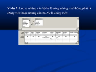 Ví dụ 2: Lọc ra những cán bộ là Trưởng phòng mà không phải là
Đảng viên hoặc những cán bộ Nữ là Đảng viên:
 
