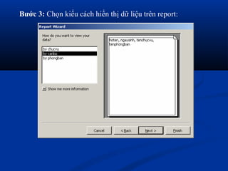 Bước 3: Chọn kiểu cách hiển thị dữ liệu trên report:
 