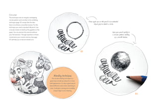 01
02
Once again use an HB pencil in an extended
tripod grip to sketch a circle.
Move your pencil quickly in
a circular pattern, building
up a smooth texture.
Blending techniques
The circular shading technique is a
great way to build up values for a more
solid appearance. It is also a great way to
blend different colors when sketching in
color. It will give a strong and incredibly
unique edge to your drawing.
Circular
This technique uses an irregular overlapping
circular pattern and is similar to the scribbling
technique (page 37), except that the idea
here is to achieve a smoother texture. For this
technique you need a standard HB pencil. Use
a circular motion to build up the graphite on the
paper. You can practice this exercise without
your full attention. Through repetition of these
movements your muscle memory (see page
47) will help you to become better at it.
 