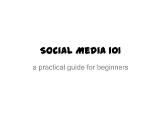 Social Media 101
a practical guide for beginners

 