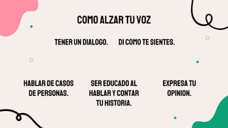 COMOALZARTUVOZ
HABLARDECASOS
DEPERSONAS.
TENERUN DIALOGO.
EXPRESATU
OPINION.
SEREDUCADOAL
HABLARYCONTAR
TUHISTORIA.
DICOMOTESIENTES.
 