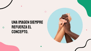 UNAIMAGENSIEMPRE
REFUERZAEL
CONCEPTO.
 