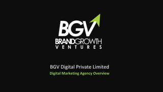 BGV Digital Private Limited
Digital Marketing Agency Overview
 
