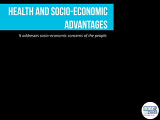 It addresses socio-economic concerns of the people.
 