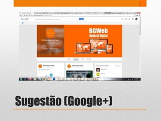Sugestão (Google+) 
 