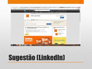 Sugestão (LinkedIn) 
 