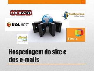 Hospedagem do site e 
dos e-mails 
 