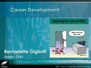 Career Development




Bernadette Gigliotti
Director – CEAV
 