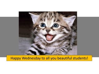 Happy Wednesday to all you beautiful students!

 