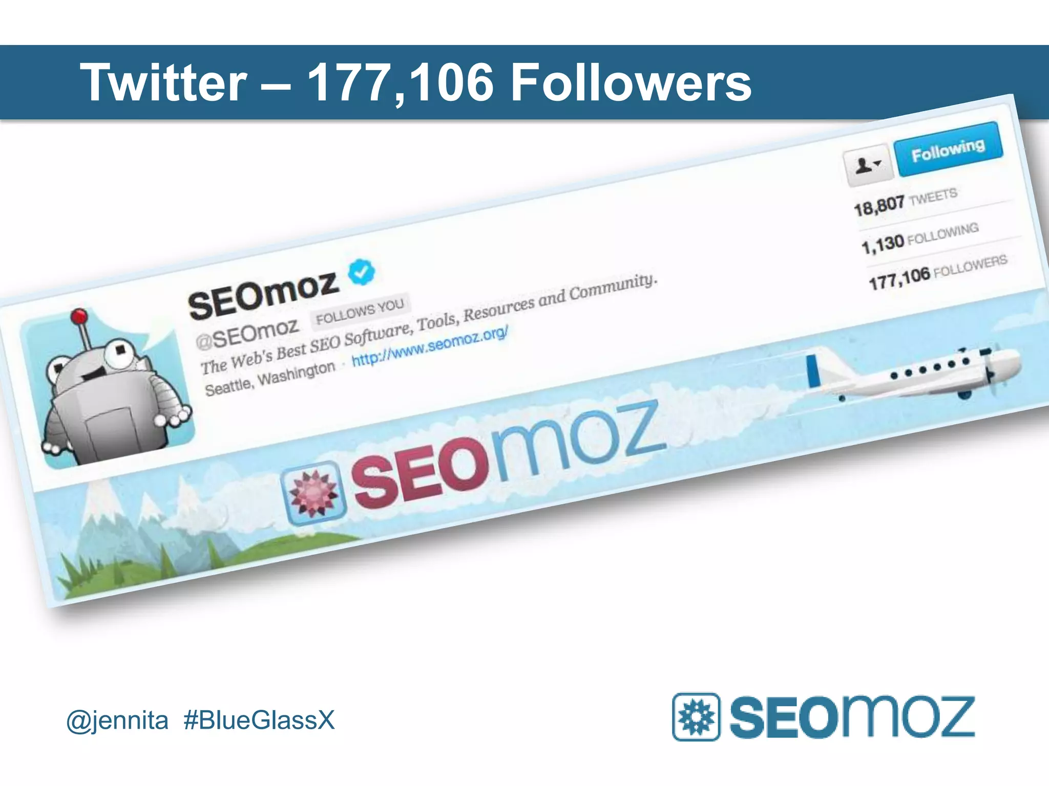 Twitter – 177,106 Followers




@jennita #BlueGlassX
 