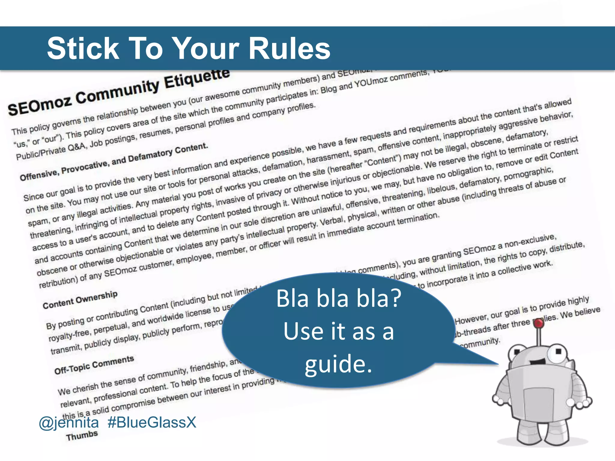Stick To Your Rules




                       Bla bla bla?
                       Use it as a
                          guide.

@jennita #BlueGlassX
 
