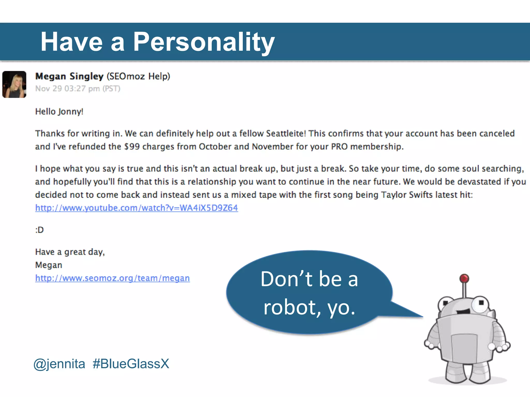 Have a Personality




                       Don’t be a
                       robot, yo.

@jennita #BlueGlassX
 