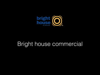 Bright house commercial
 