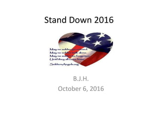 Stand Down 2016
B.J.H.
October 6, 2016
 
