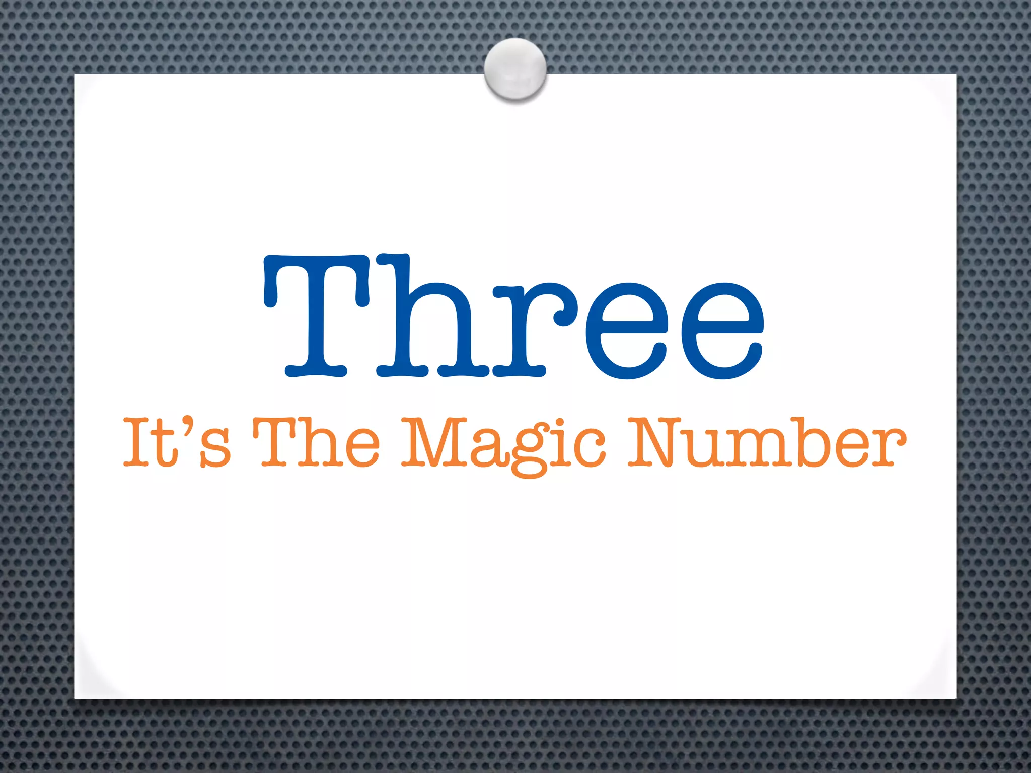 Three
It’s The Magic Number
 