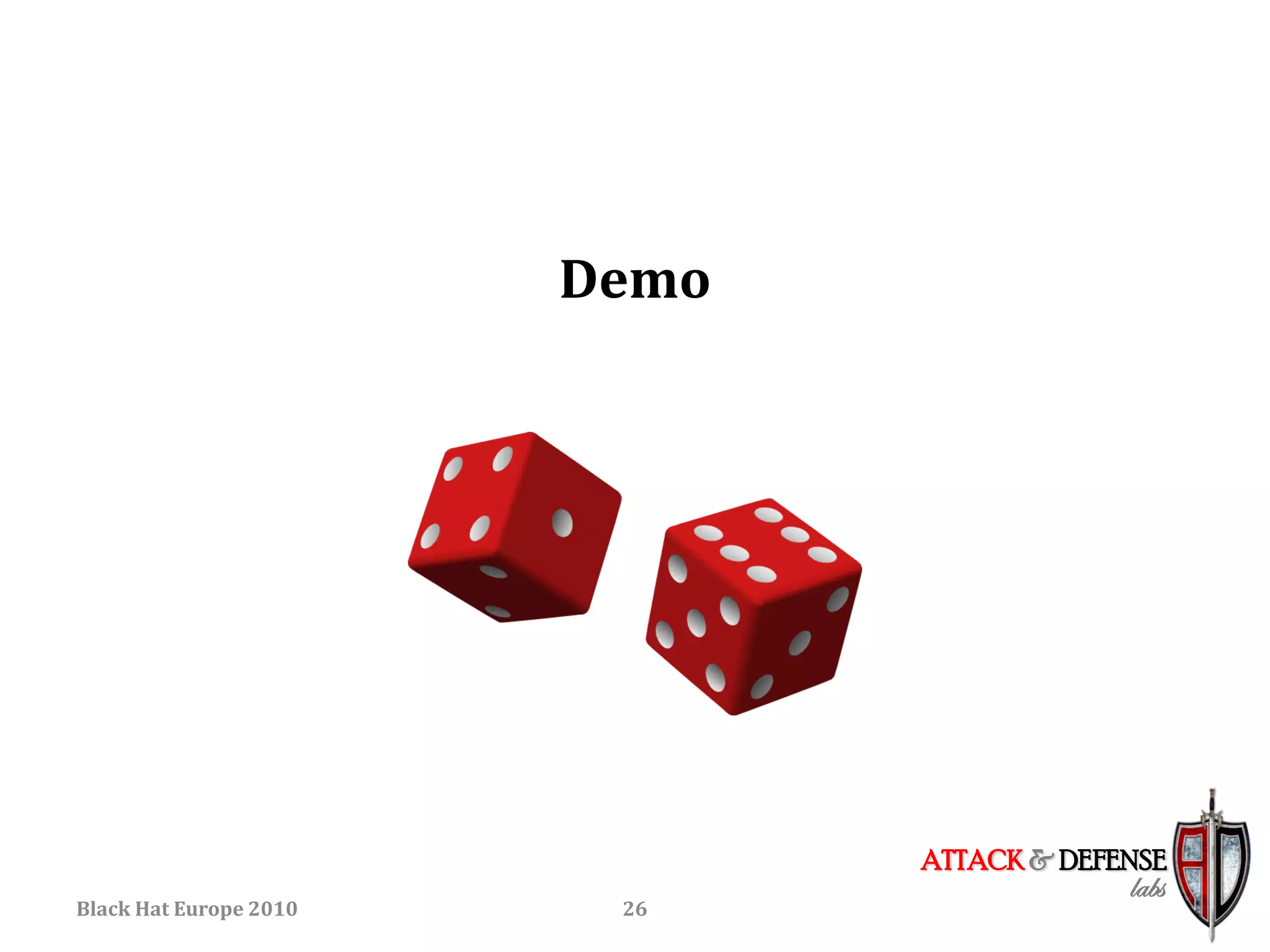 Demo




                               ATTACK & DEFENSE
                                            labs
Black Hat Europe 2010    26
 