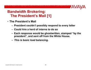 Copyright© 2003 Avaya Inc. All rights reserved 43
Bandwidth Brokering:
The President’s Mail [1]
• The President’s Mail
– P...