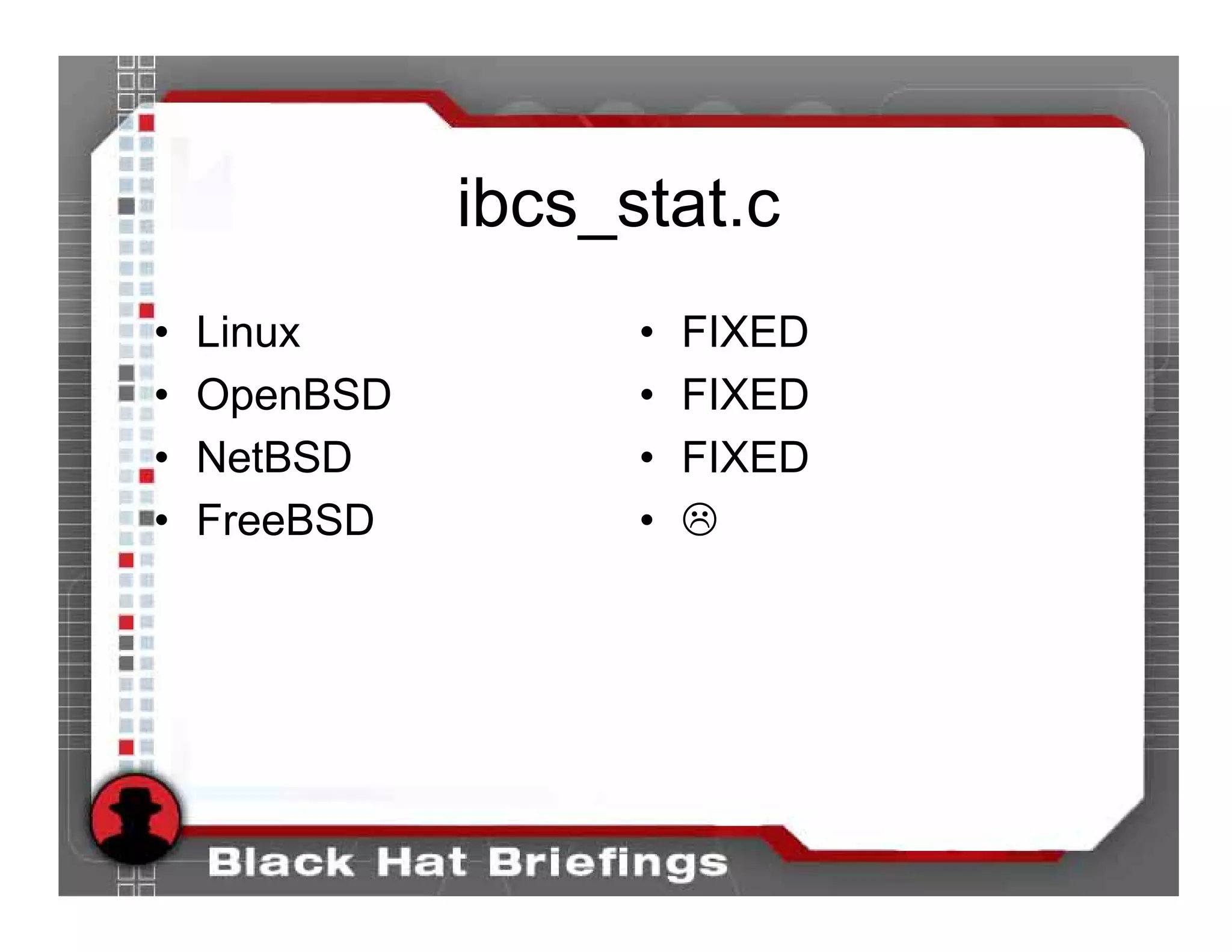 ibcs_stat.c
•   Linux           • FIXED
•   OpenBSD         • FIXED
•   NetBSD          • FIXED
•   FreeBSD         •
 