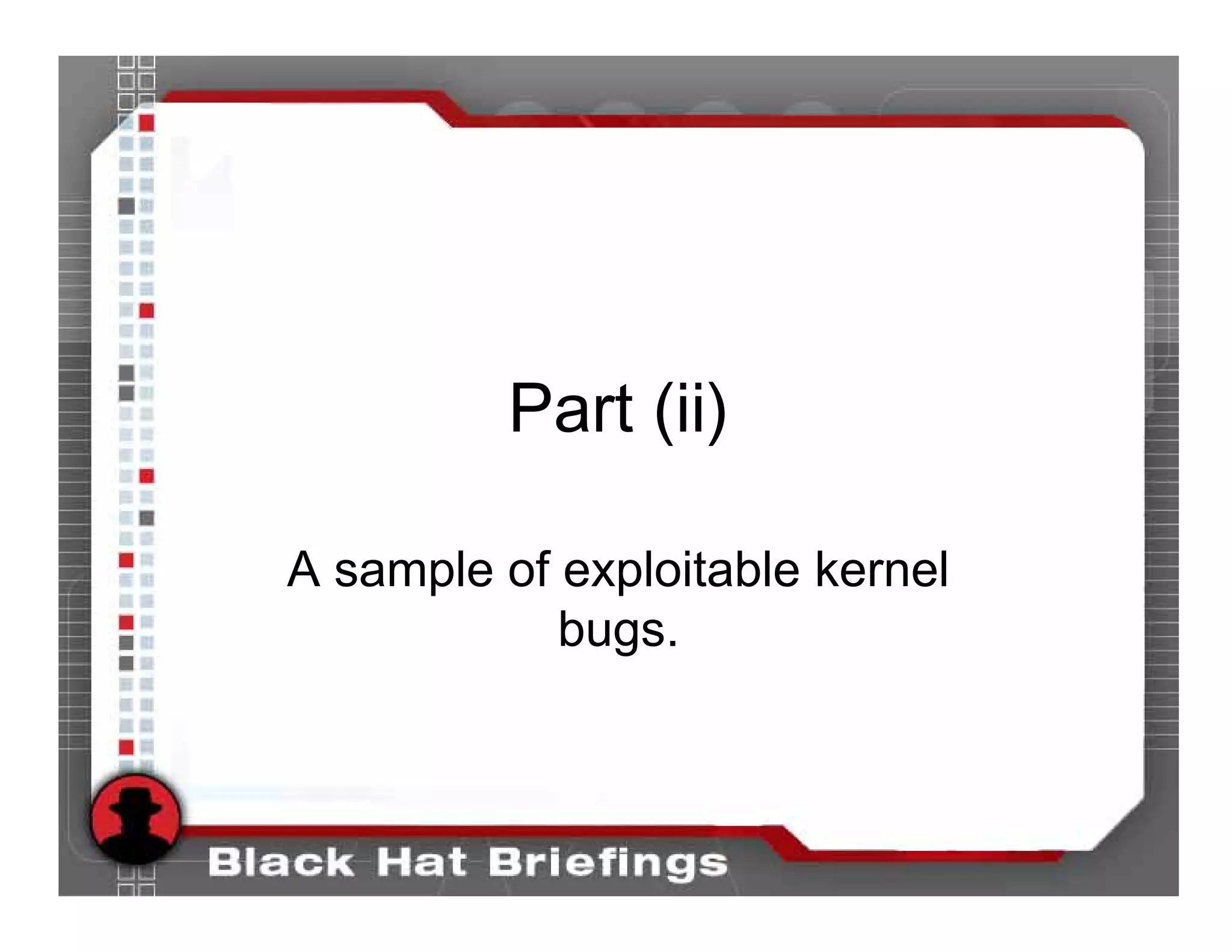 Part (ii)

A sample of exploitable kernel
            bugs.
 