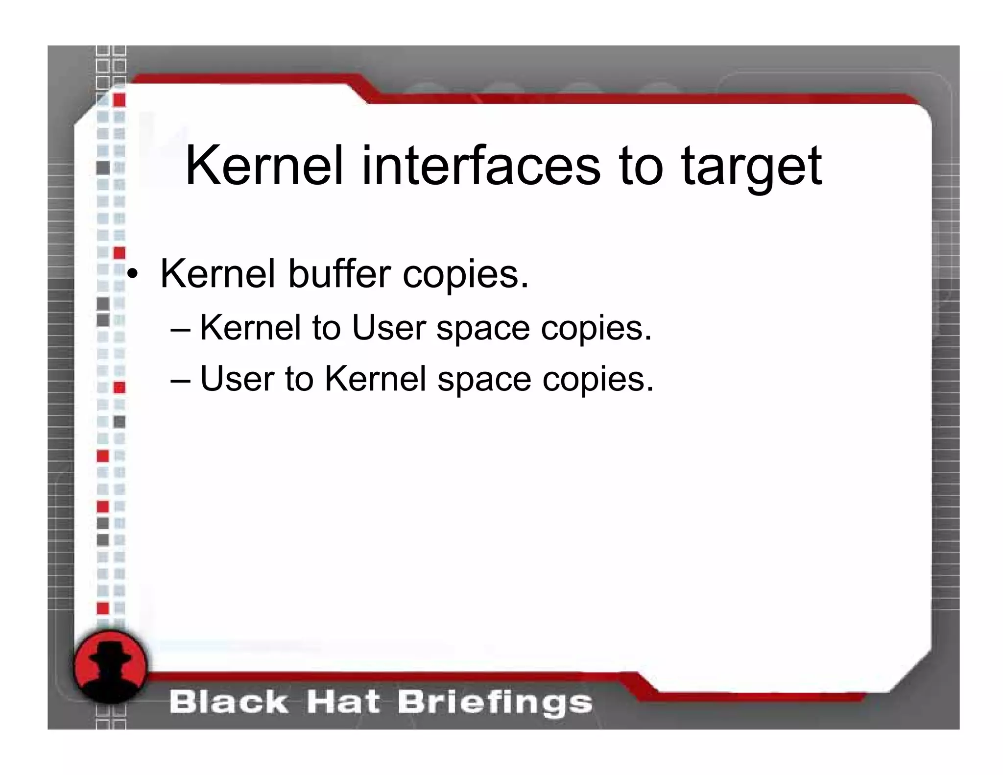 Kernel interfaces to target
• Kernel buffer copies.
  – Kernel to User space copies.
  – User to Kernel space copies.
 