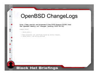 OpenBSD ChangeLogs
http://www.squish.net/pipermail/owc/2002-August/00380.html
The OpenBSD weekly src changes [ending 2002-08-04]
compat/ibcs2

 ~ ibcs2_stat.c

 > More possible int overflows found by Silvio Cesare.
 > ibcs2_stat.c one OK by provos@
 