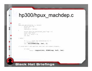 hp300/hpux_machdep.c
int
hpux_sys_getcontext(p, v, retval)
        struct proc *p;
        void *v;
        register_t *retval;
{
        struct hpux_sys_getcontext_args *uap = v;
        const char *str;
        int l, i, error = 0;
        int len;

[ skip ]

           /* + 1 ... count the terminating 0. */
           l = strlen(str) + 1;
           len = min(SCARG(uap, len), l);

// since both l and uap->len (and len) are signed integers..

        if (len)
                error = copyout(str, SCARG(uap, buf), len);
 