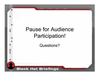 Pause for Audience
  Participation!
     Questions?
 