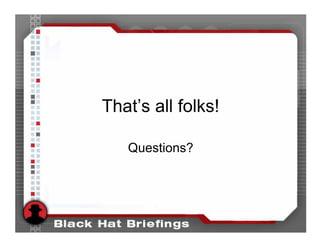 That’s all folks!

   Questions?
 