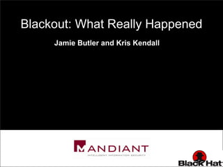 Blackout: What Really Happened
     Jamie Butler and Kris Kendall
 
