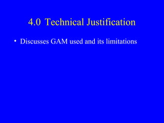 4.0 Technical Justification
• Discusses GAM used and its limitations

 