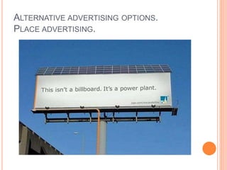 ALTERNATIVE ADVERTISING OPTIONS.
PLACE ADVERTISING.
 