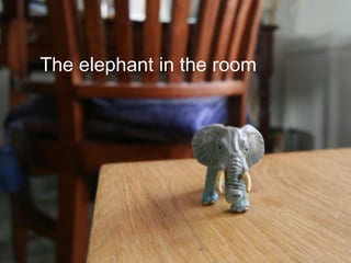 The elephant in the room 