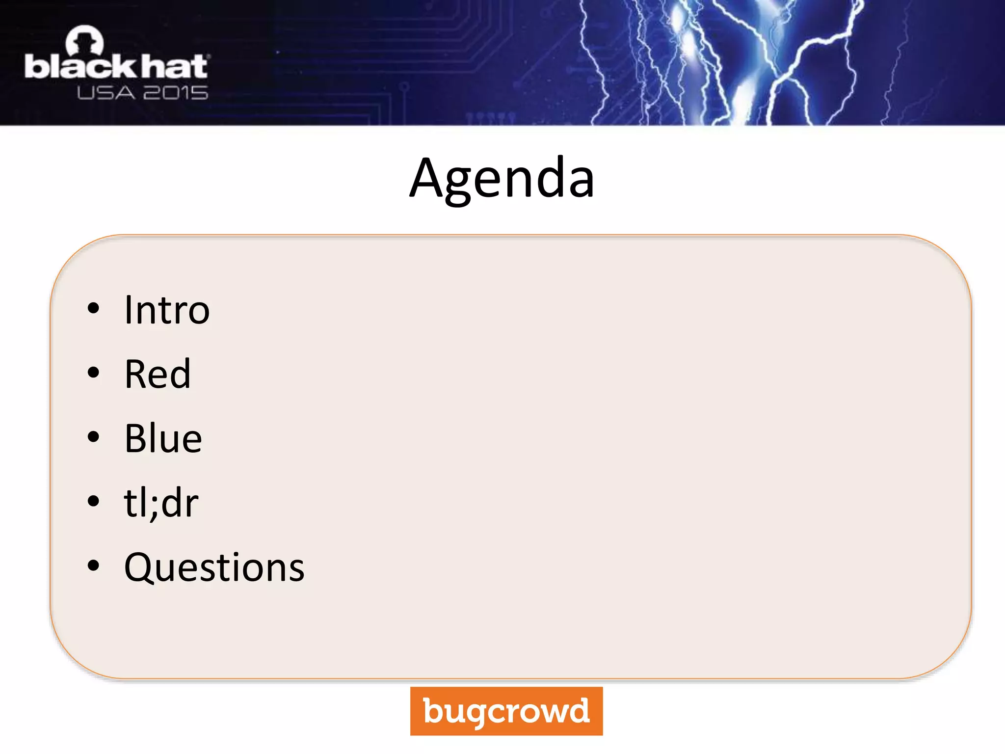 • Intro
• Red
• Blue
• tl;dr
• Questions
Agenda
 