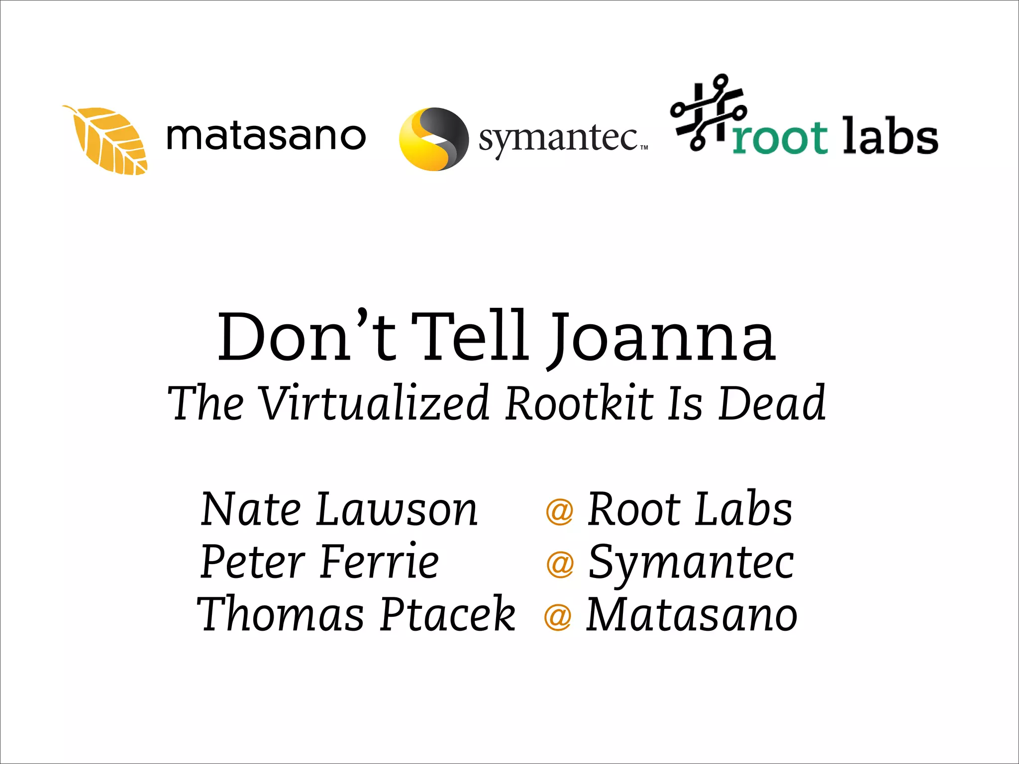 Don't Tell Joanna the Virtualized Rootkit is Dead (Blackhat 2007)