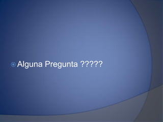  Alguna Pregunta ?????
 