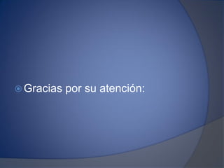  Gracias por su atención:
 