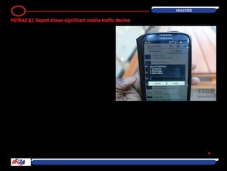 By Nigel Gambanga
There are more people signing up for
mobile connections but fewer calls are
being made by these same subscrib-
ers.
This fact has been expressed by
the Postal and Telecommunications
Regulatory Authority of Zimbabwe
(POTRAZ)'s Sector Performance Report
for the first quarter of 2014.
The report has provided a snapshot
perspective on the state of telecoms
in Zimbabwe, with a notable decline
in mobile traffic being registered in the
first quarter of the year.
While the number of subscribers has
gone up by 1,9 percent the data in the
report shows a 20,7 percent decline
in total mobile traffic from 2,4 billion
minutes in the last quarter of 2013 to
1,9 billion minutes in the first quarter
of 2014.
Ironically the largest decline in mobile
traffic was noted in net-on-net traffic,
this is despite the string of on-net call
promotions from operators such as the
bundles promotions from Econet and
Telecel as well as NetOne's dollar a day
feast.
An obvious trend regarding traffic has
been the decline of international traffic,
which is attributable to the proliferation
of alternatives for communication such
as WhatsApp and VoIP solutions like
Skype and Viber.
Inversely Internet subscriptions are
up by 2,9 percent with 98 percent of
total internet connections being noted
through mobile data. This should trig-
ger a greater focus on data solutions
from the MNOs, something that has
already started with OTT services for
Facebook and WhatsApp.
Traffic between mobile operators and
VoIP operators has increased, with
incoming calls from VoIP up 20,6 per-
cent and outgoing calls up by 1,6 per-
cent. According to the report, this is a
result of interconnection agreements
between IAPs and MNOs.
Hopefully these agreements stretch
into fair pricing policies which could be
an issue judging from how the three
MNOs are offering voice call discounts
that encroach into the VoIP operators'
pricing models. The declining trend in
mobile traffic is attributable to inter-
twined factors actually.
These include a tougher challenge on
the average subscriber’s disposable
income, the emergence of alternatives
such as Instant Messaging (WhatsApp
is the biggest culprit/subscriber's sav-
iour here) and a greater awareness of
the possibilities presented by broad-
band. The era of data is definitely
upon us judging from the facts on the
ground.
In a not-so-friendly economic environ-
ment the average subscriber will spend
less on voice calls, particularly when
such communication can be substi-
tuted by cheap alternatives.
It's even more convenient when
these alternatives are offered through
affordable bundles. ― TechZim •
24 Analysis
POTRAZ Q1 Report shows significant mobile traffic decline
 